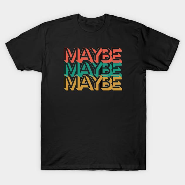 Maybe T-Shirt by Rev Store